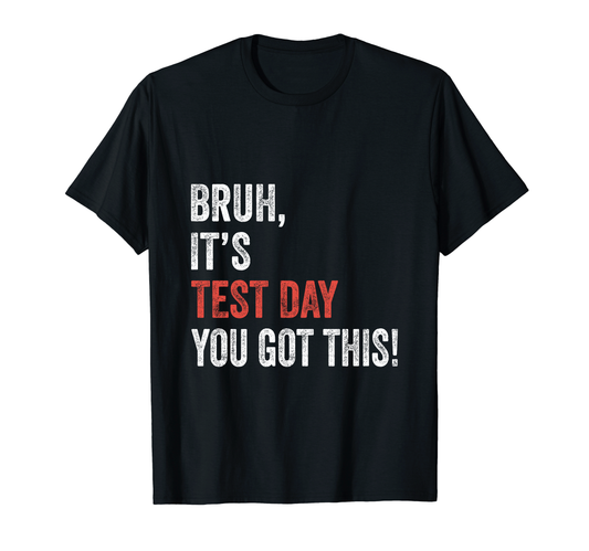 Bruh Its Test Day You Got This Testing Day Teacher Students